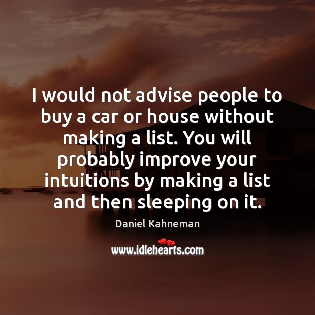 I would not advise people to buy a car or house without Daniel Kahneman Picture Quote