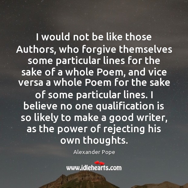 I would not be like those Authors, who forgive themselves some particular Alexander Pope Picture Quote