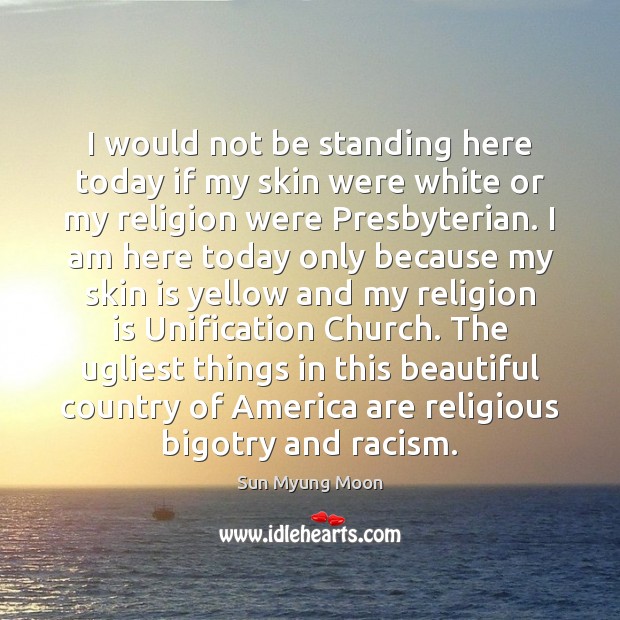 I would not be standing here today if my skin were white Religion Quotes Image