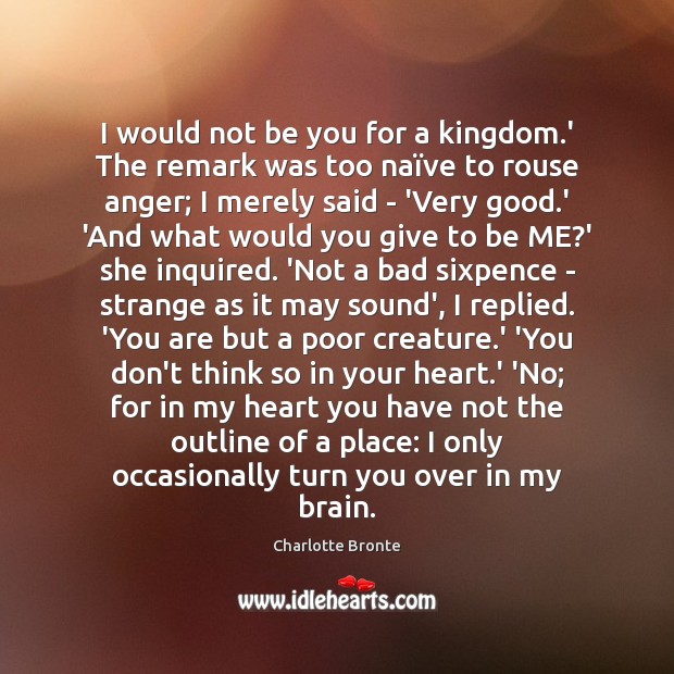 I would not be you for a kingdom.’ The remark was Be You Quotes Image