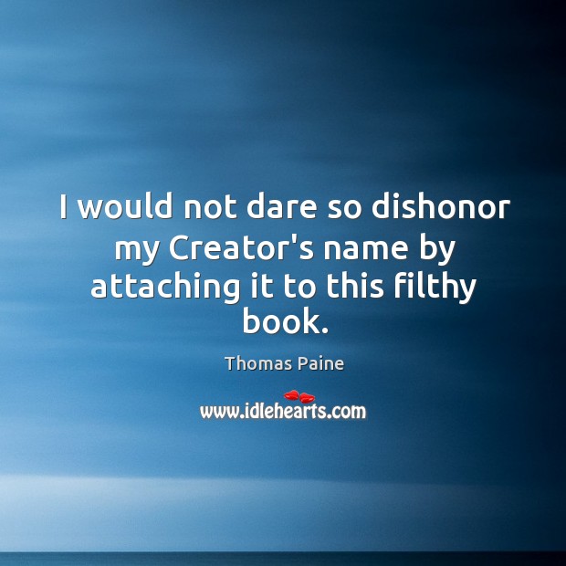 I would not dare so dishonor my Creator’s name by attaching it to this filthy book. Image