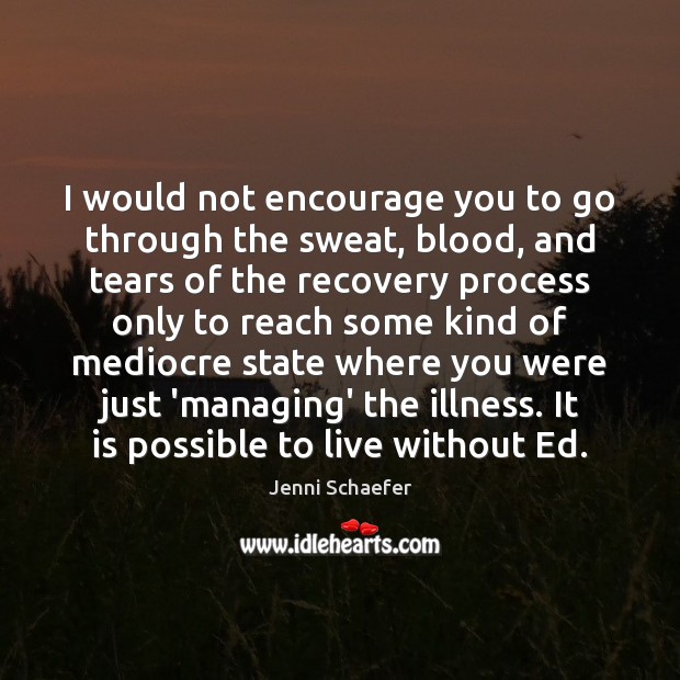 I would not encourage you to go through the sweat, blood, and Image