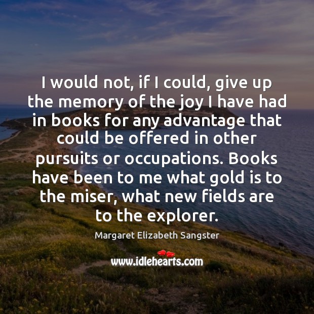 I would not, if I could, give up the memory of the Margaret Elizabeth Sangster Picture Quote