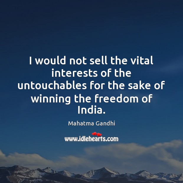 I would not sell the vital interests of the untouchables for the Image