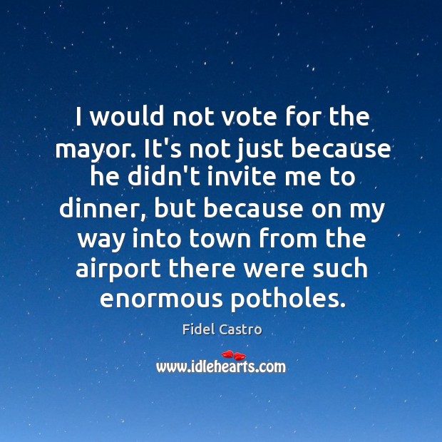 I would not vote for the mayor. It’s not just because he Image