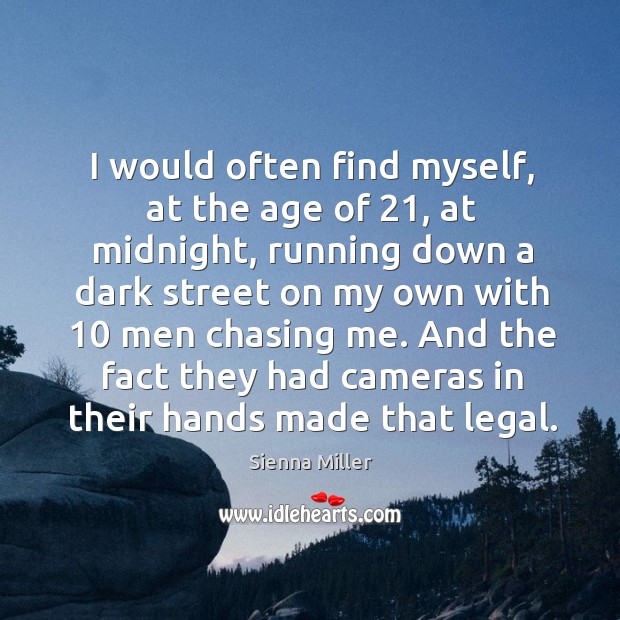 I would often find myself, at the age of 21, at midnight Sienna Miller Picture Quote