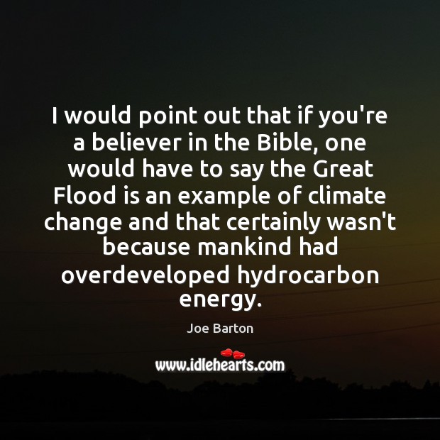 I would point out that if you’re a believer in the Bible, Climate Change Quotes Image