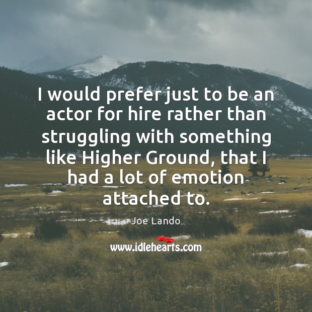 I would prefer just to be an actor for hire rather than Joe Lando Picture Quote