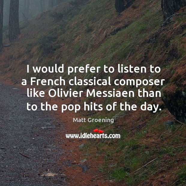 I would prefer to listen to a French classical composer like Olivier Image