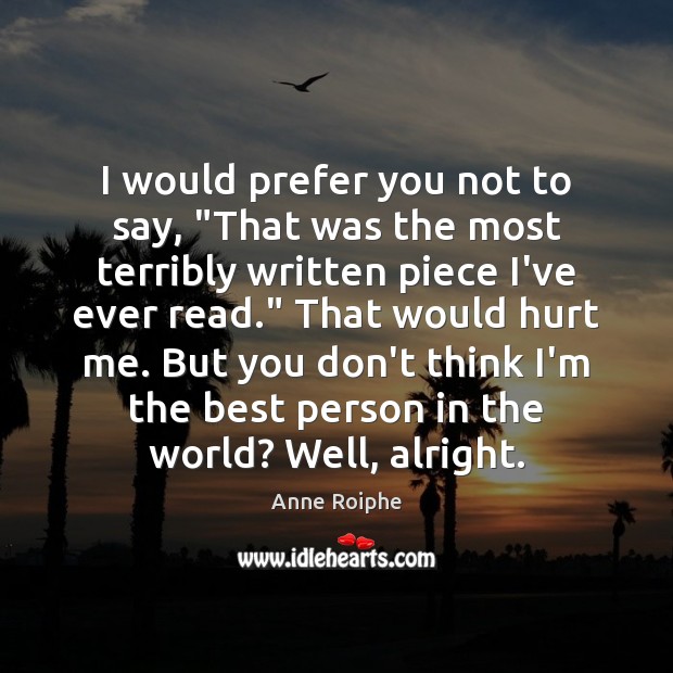 I would prefer you not to say, “That was the most terribly Hurt Quotes Image