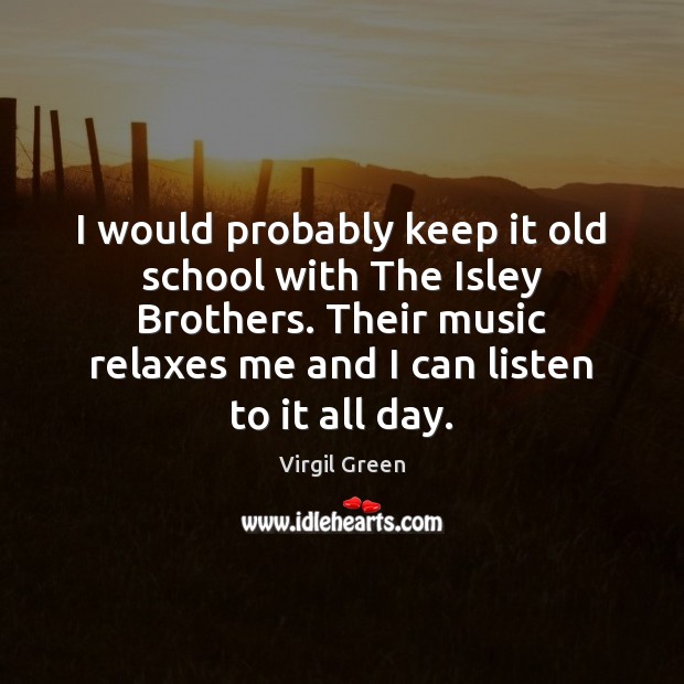 I would probably keep it old school with The Isley Brothers. Their Image