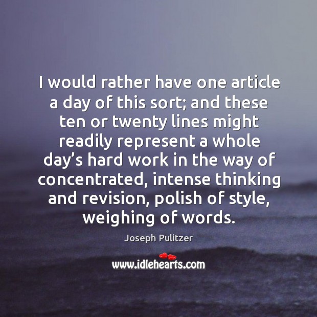 I would rather have one article a day of this sort; Joseph Pulitzer Picture Quote