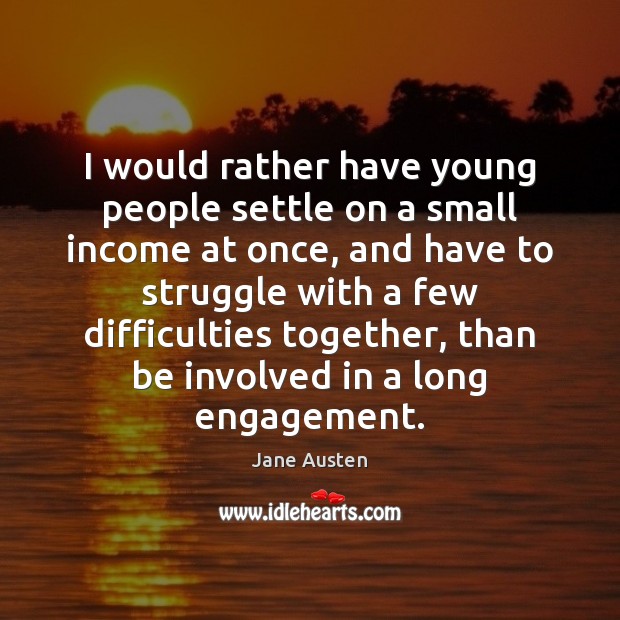 I would rather have young people settle on a small income at Jane Austen Picture Quote