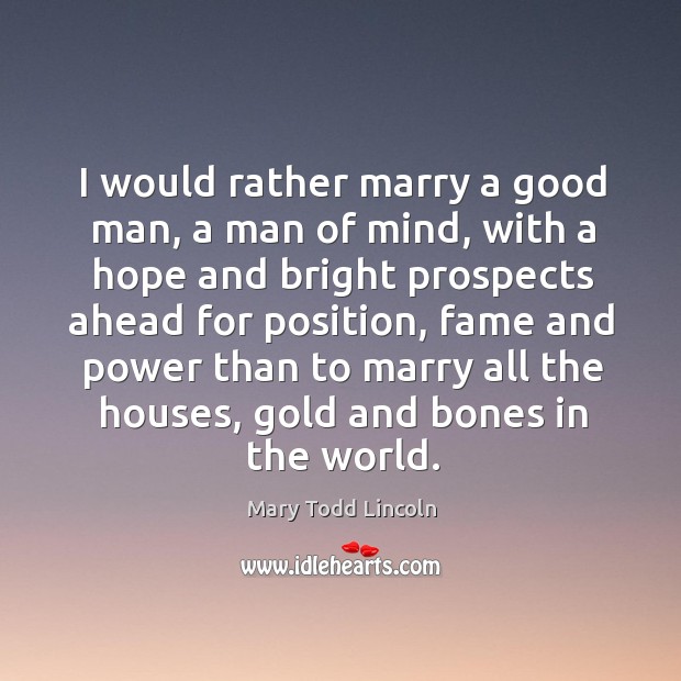 I would rather marry a good man, a man of mind, with Mary Todd Lincoln Picture Quote
