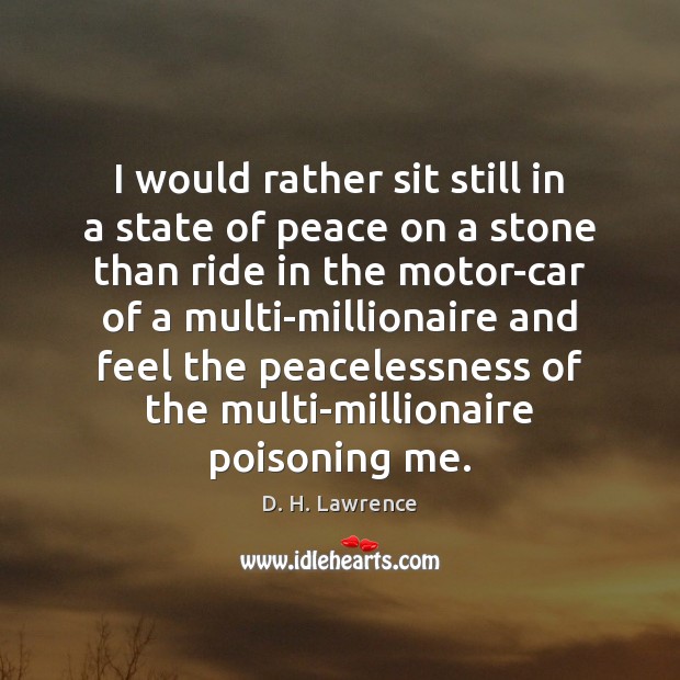 I would rather sit still in a state of peace on a D. H. Lawrence Picture Quote