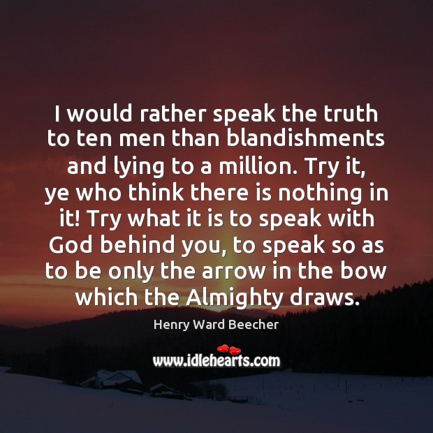 I would rather speak the truth to ten men than blandishments and Henry Ward Beecher Picture Quote