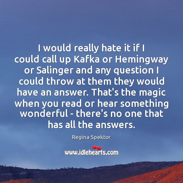 I would really hate it if I could call up Kafka or Regina Spektor Picture Quote