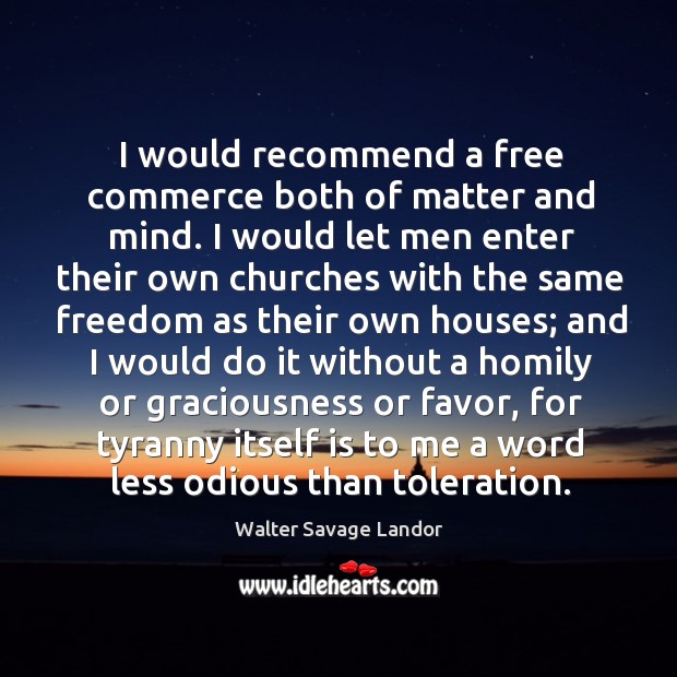 I would recommend a free commerce both of matter and mind. I Walter Savage Landor Picture Quote