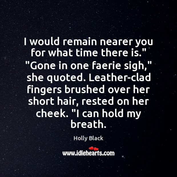 I would remain nearer you for what time there is.” “Gone in Holly Black Picture Quote