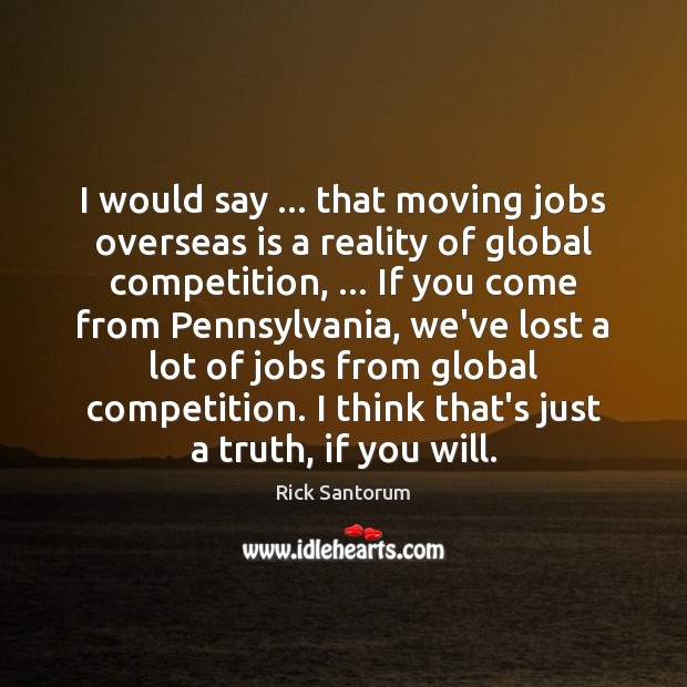 I would say … that moving jobs overseas is a reality of global Image