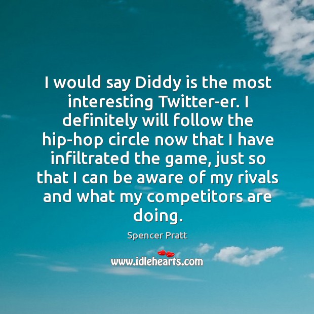 I would say Diddy is the most interesting Twitter-er. I definitely will Image