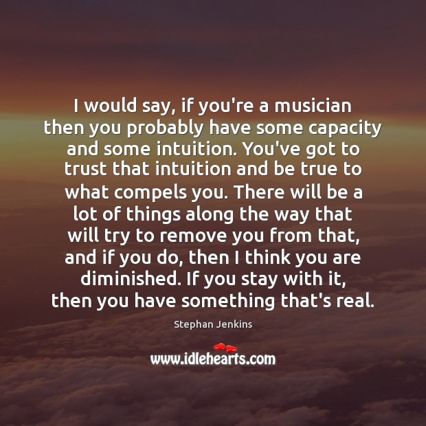 I would say, if you’re a musician then you probably have some Stephan Jenkins Picture Quote