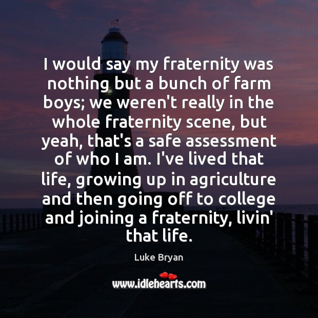 I would say my fraternity was nothing but a bunch of farm Farm Quotes Image