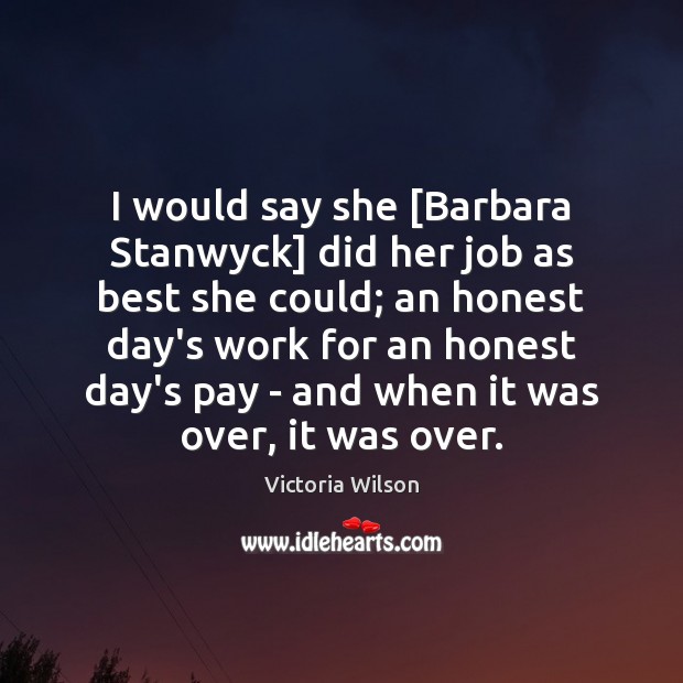 I would say she [Barbara Stanwyck] did her job as best she Victoria Wilson Picture Quote