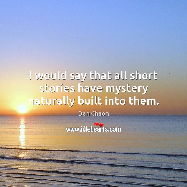 I would say that all short stories have mystery naturally built into them. Image