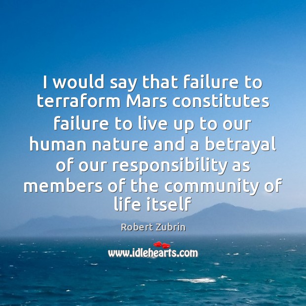 I would say that failure to terraform Mars constitutes failure to live Image