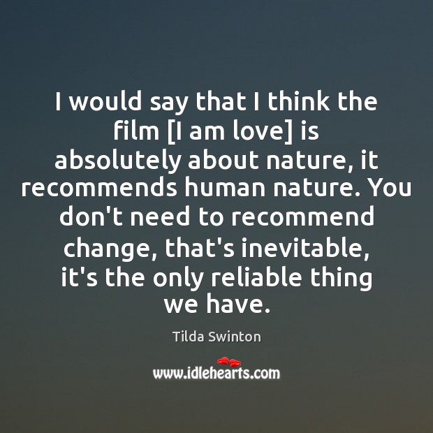 I would say that I think the film [I am love] is Tilda Swinton Picture Quote