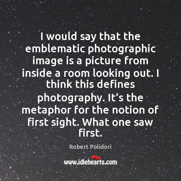 I would say that the emblematic photographic image is a picture from Robert Polidori Picture Quote