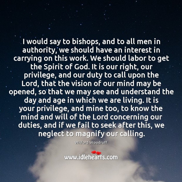 I would say to bishops, and to all men in authority, we Image