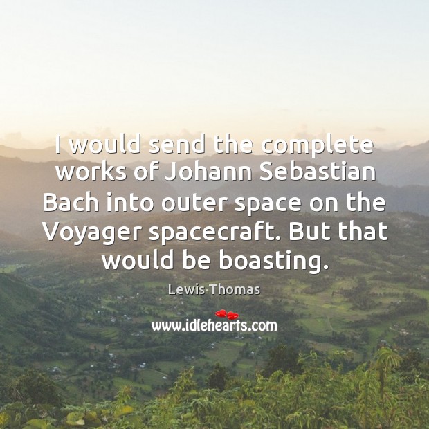I would send the complete works of Johann Sebastian Bach into outer Image
