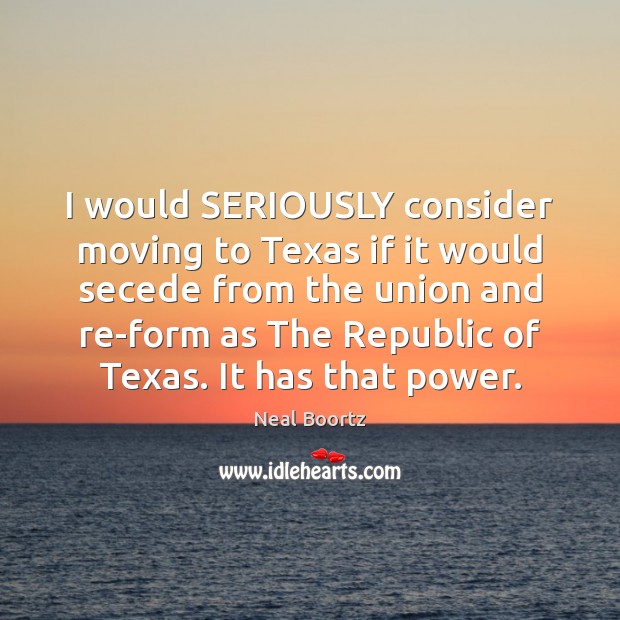 I would SERIOUSLY consider moving to Texas if it would secede from Image