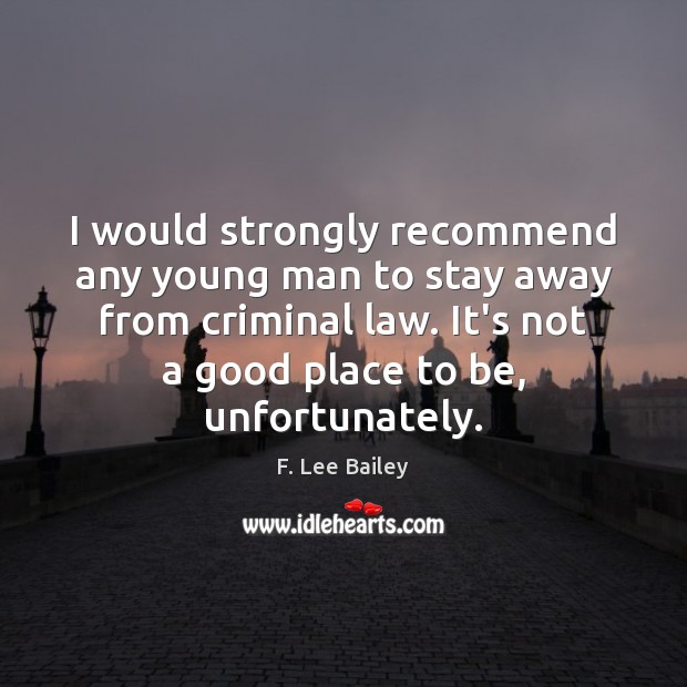 I would strongly recommend any young man to stay away from criminal F. Lee Bailey Picture Quote