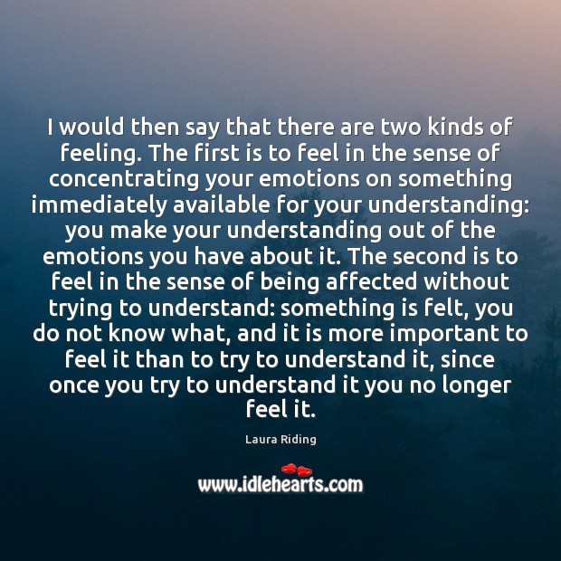 I would then say that there are two kinds of feeling. The Understanding Quotes Image