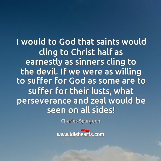 I would to God that saints would cling to Christ half as Image