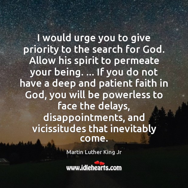 I would urge you to give priority to the search for God. Image