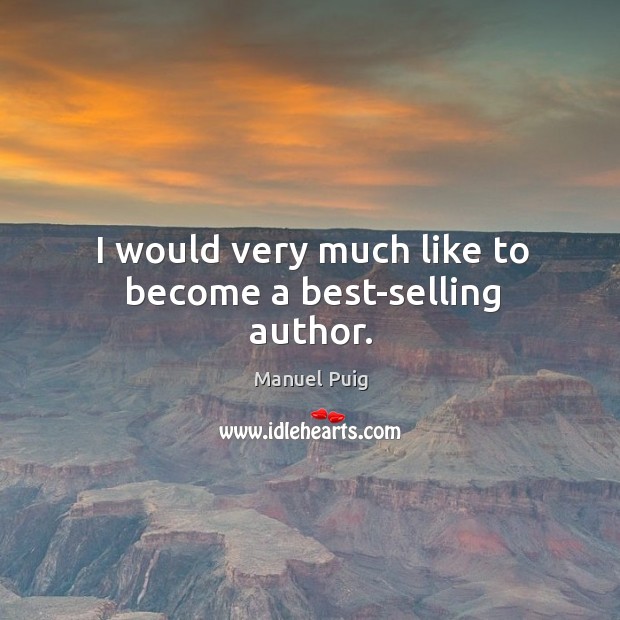 I would very much like to become a best-selling author. Image