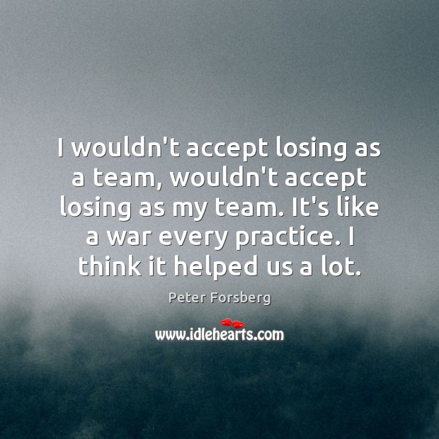I wouldn’t accept losing as a team, wouldn’t accept losing as my Image
