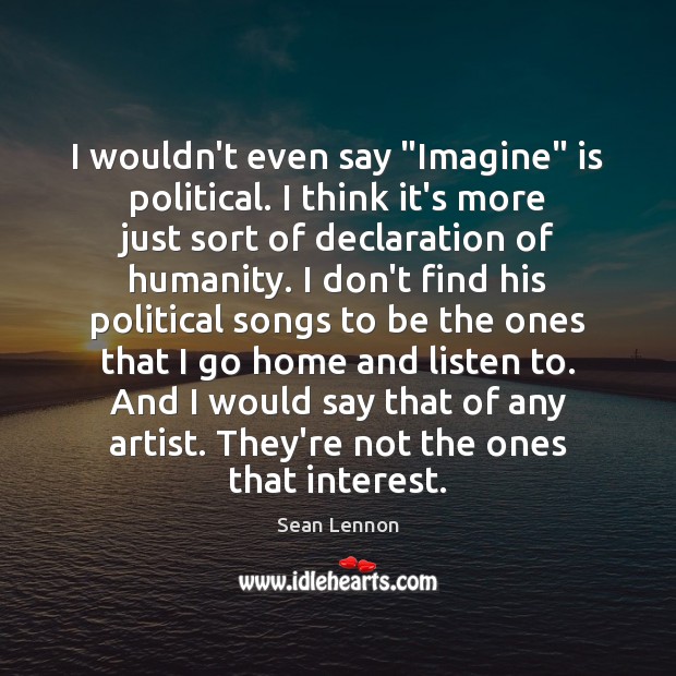 I wouldn’t even say “Imagine” is political. I think it’s more just Sean Lennon Picture Quote
