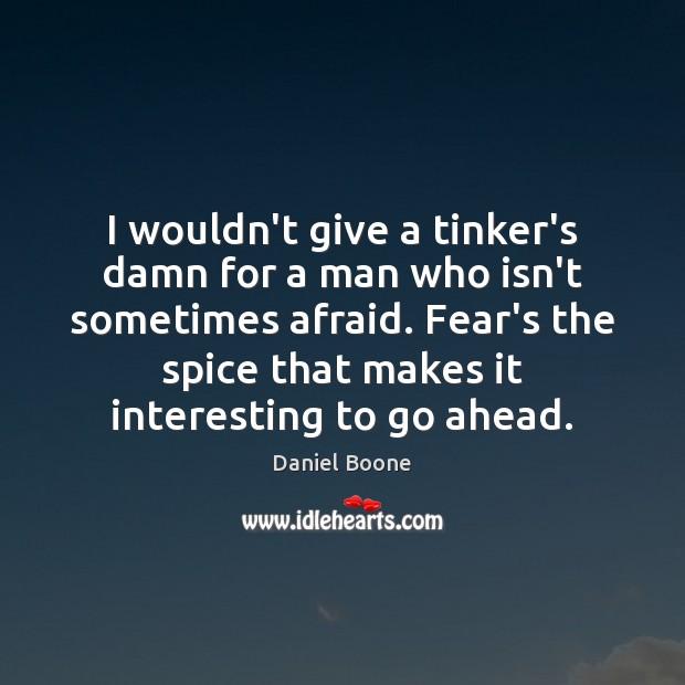 I wouldn’t give a tinker’s damn for a man who isn’t sometimes Daniel Boone Picture Quote