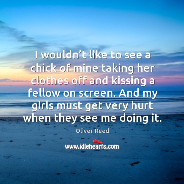 I wouldn’t like to see a chick of mine taking her clothes off and kissing a fellow on screen. Kissing Quotes Image