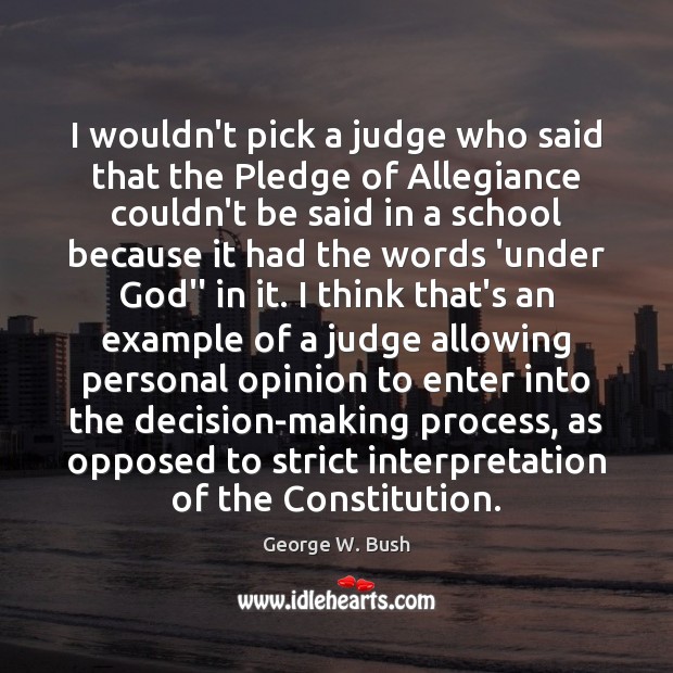 I wouldn’t pick a judge who said that the Pledge of Allegiance Image