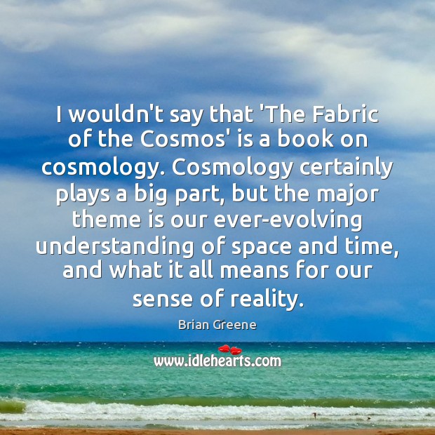I wouldn’t say that ‘The Fabric of the Cosmos’ is a book 