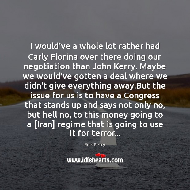 I would’ve a whole lot rather had Carly Fiorina over there doing Rick Perry Picture Quote