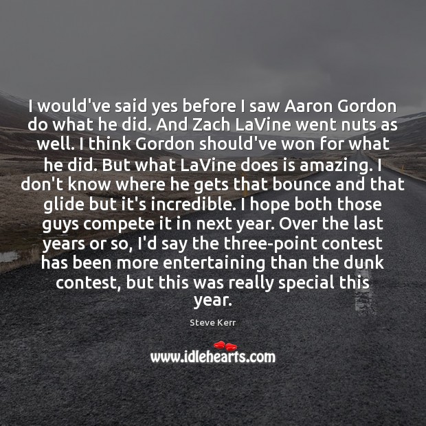 I would’ve said yes before I saw Aaron Gordon do what he Steve Kerr Picture Quote