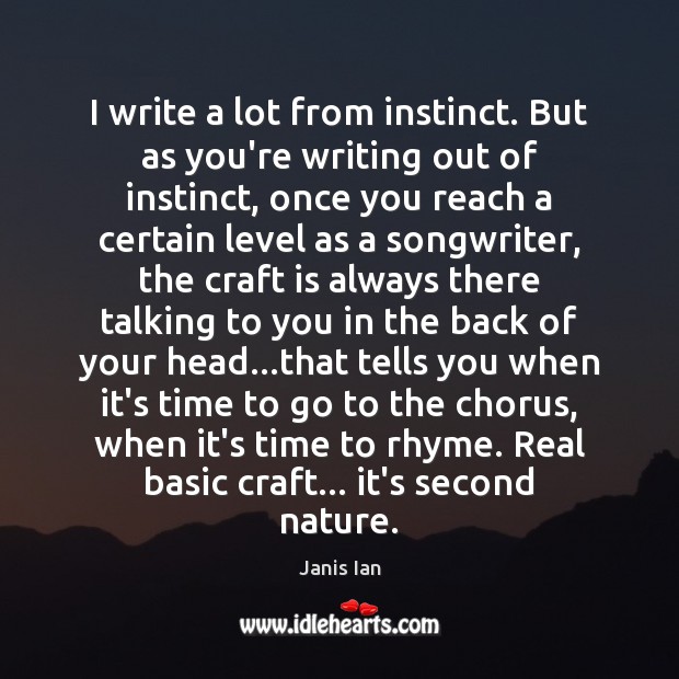 I write a lot from instinct. But as you’re writing out of Image