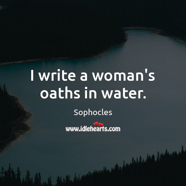 I write a woman’s oaths in water. Image